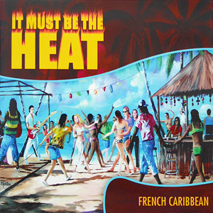 It Must Be The Heat - French Caribbean