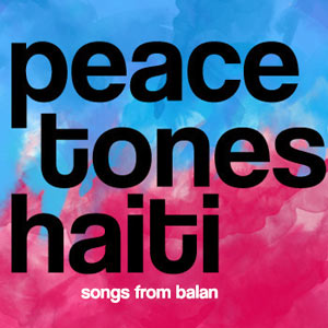 PeaceTones Haiti - Songs From Balan