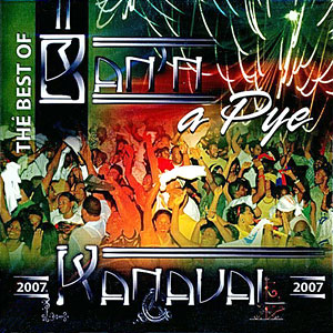 The Best Of Kanaval (Ban’n A Pye) 2007
